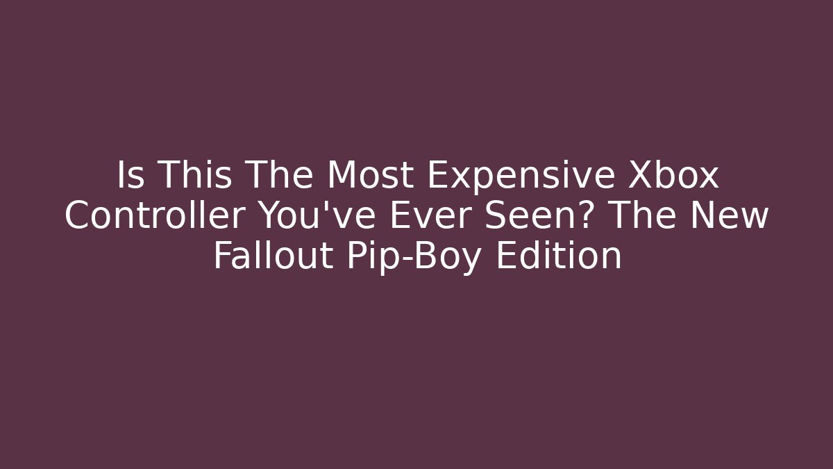 Is This The Most Expensive Xbox Controller You’ve Ever Seen? The New Fallout Pip-Boy Edition - Sports History Weekly