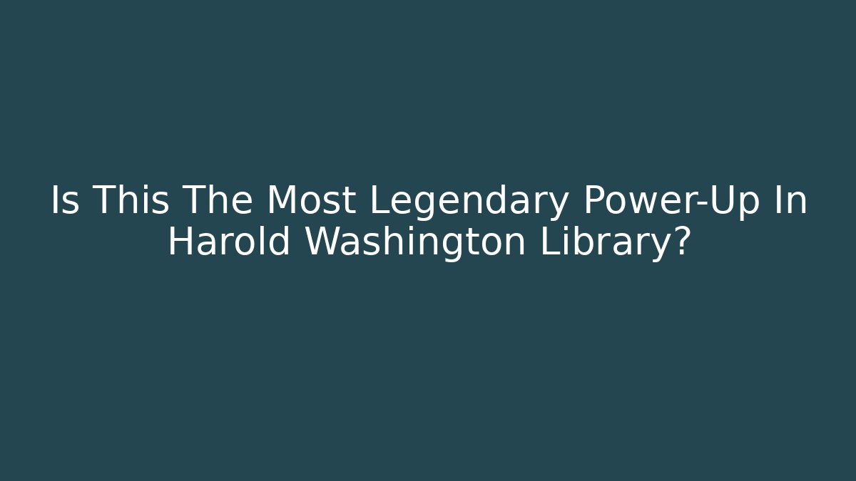 Is This The Most Legendary Power-Up In Harold Washington Library?