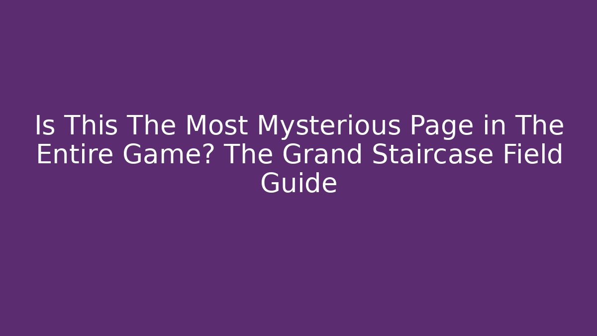 Is This The Most Mysterious Page in The Entire Game? The Grand Staircase Field Guide - Sports History Weekly