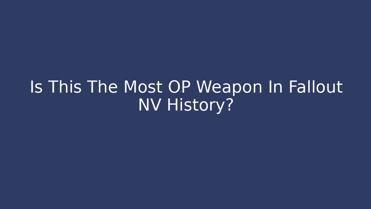 Is This The Most OP Weapon In Fallout NV History? - Sports History Weekly