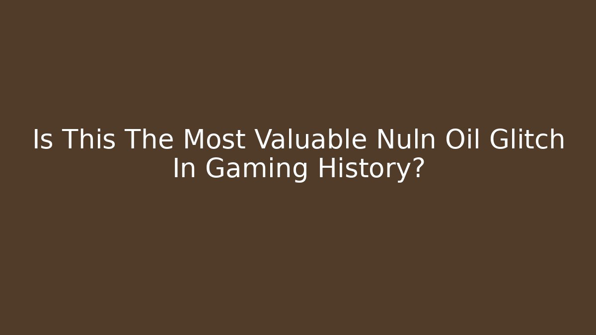 Is This The Most Valuable Nuln Oil Glitch In Gaming History?