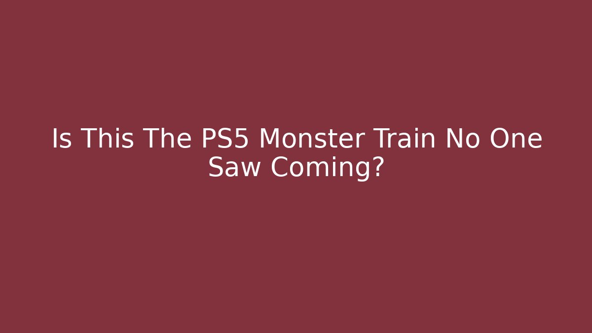 Is This The PS5 Monster Train No One Saw Coming? - Sports History Weekly
