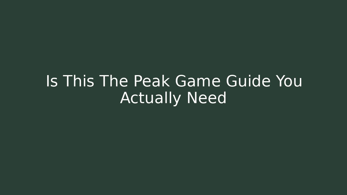 Is This The Peak Game Guide You Actually Need