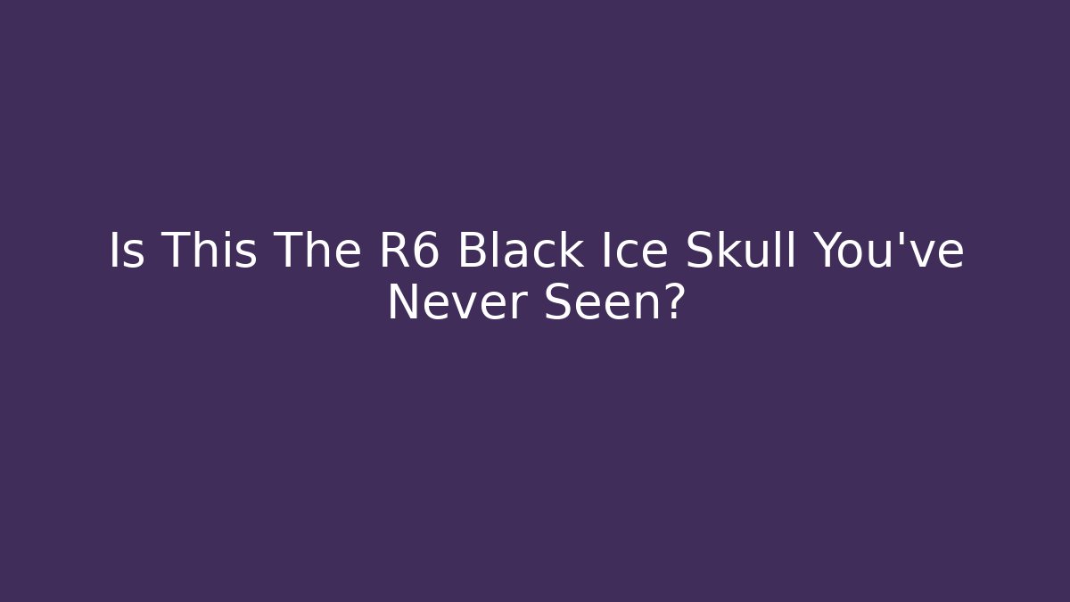 Is This The R6 Black Ice Skull You've Never Seen?
