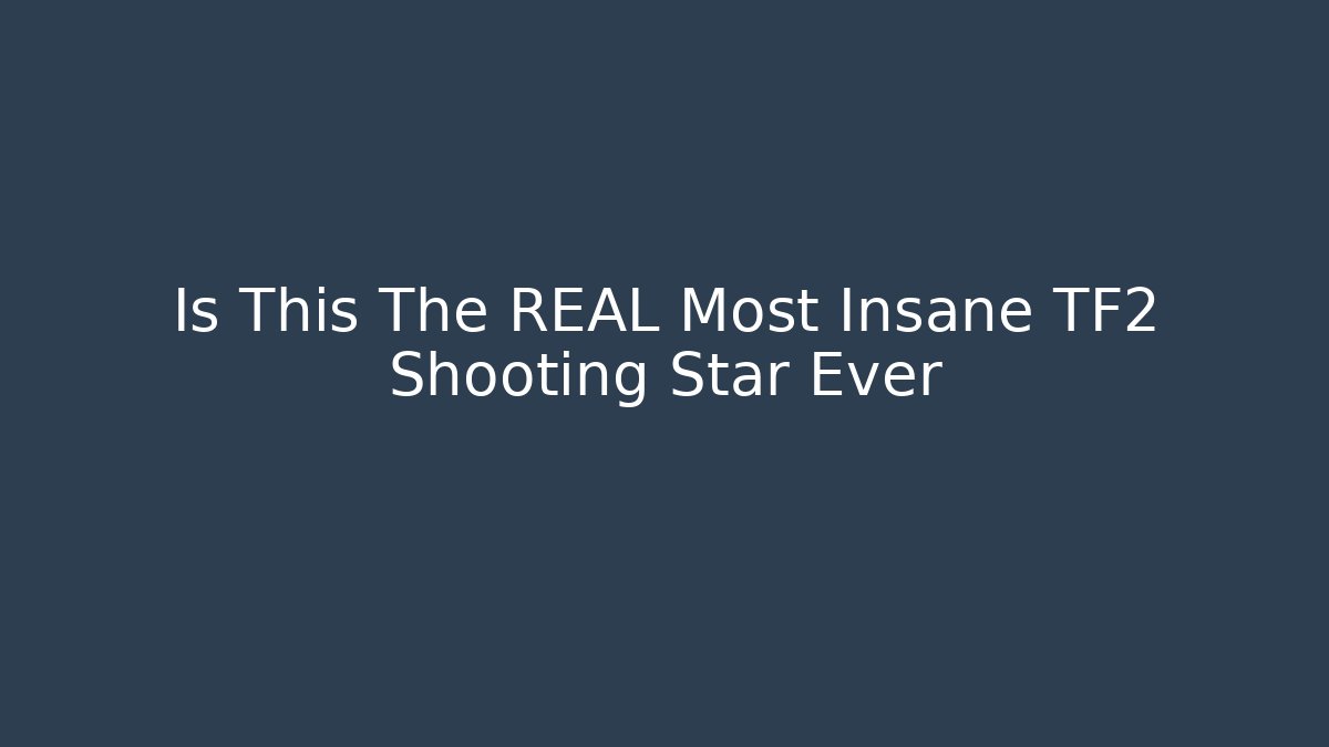 Is This The REAL Most Insane TF2 Shooting Star Ever - Sports History Weekly