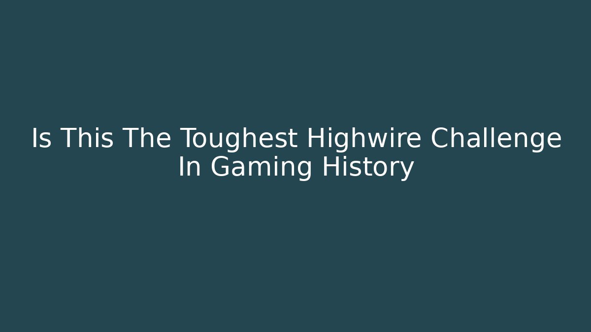 Is This The Toughest Highwire Challenge In Gaming History