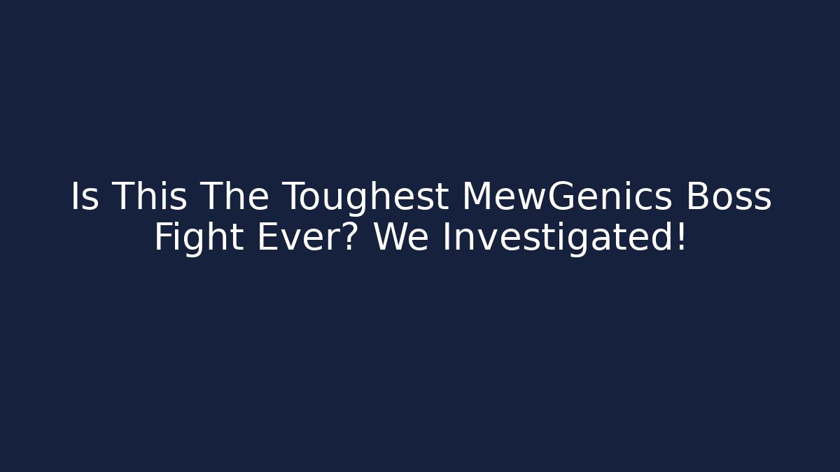 Is This The Toughest MewGenics Boss Fight Ever? We Investigated!