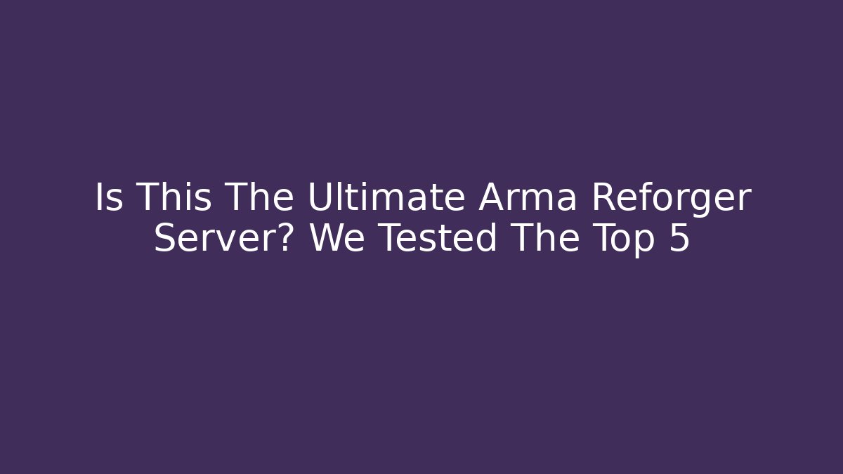 Is This The Ultimate Arma Reforger Server? We Tested The Top 5