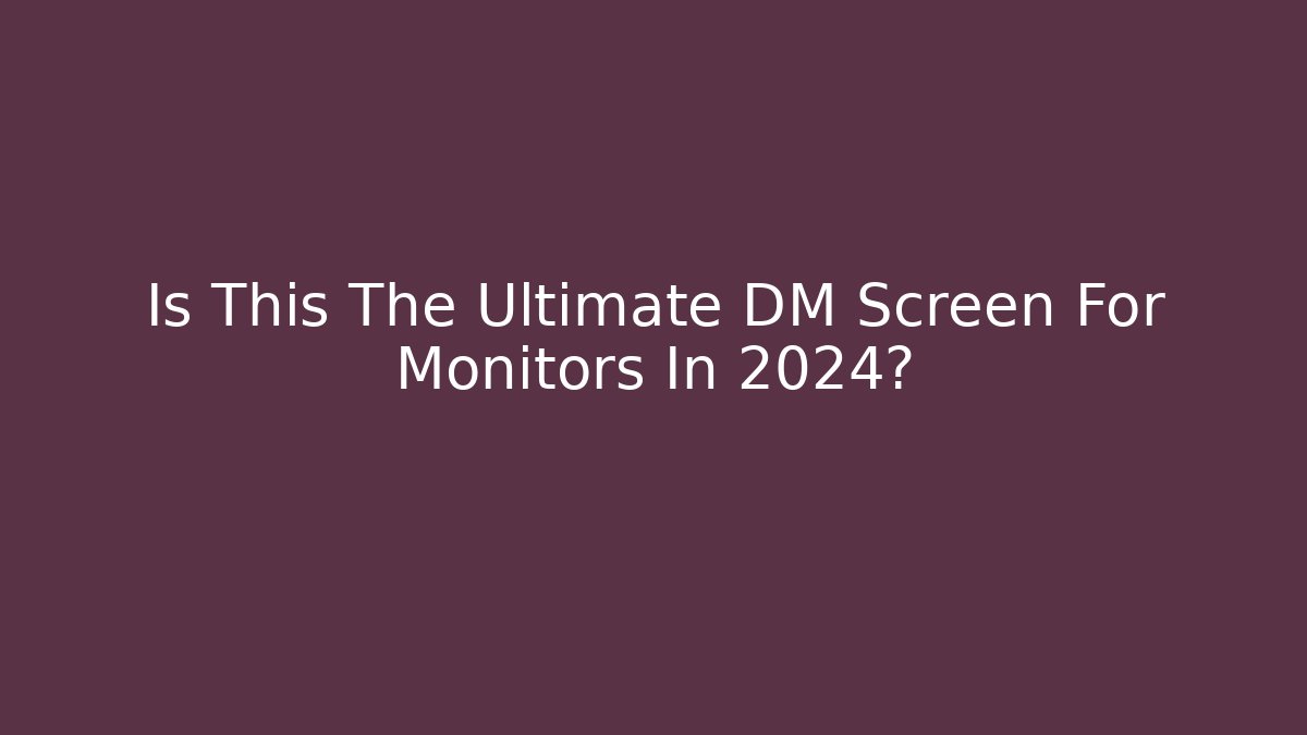 Is This The Ultimate DM Screen For Monitors In 2024?