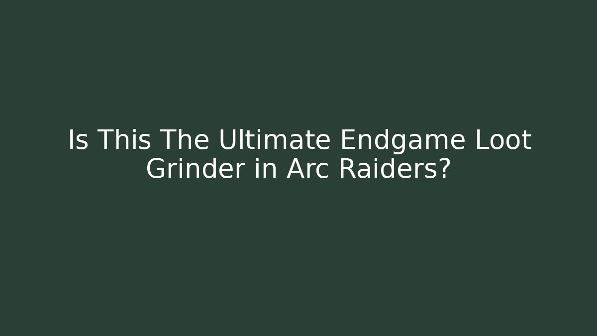 Is This The Ultimate Endgame Loot Grinder in Arc Raiders? - Sports History Weekly