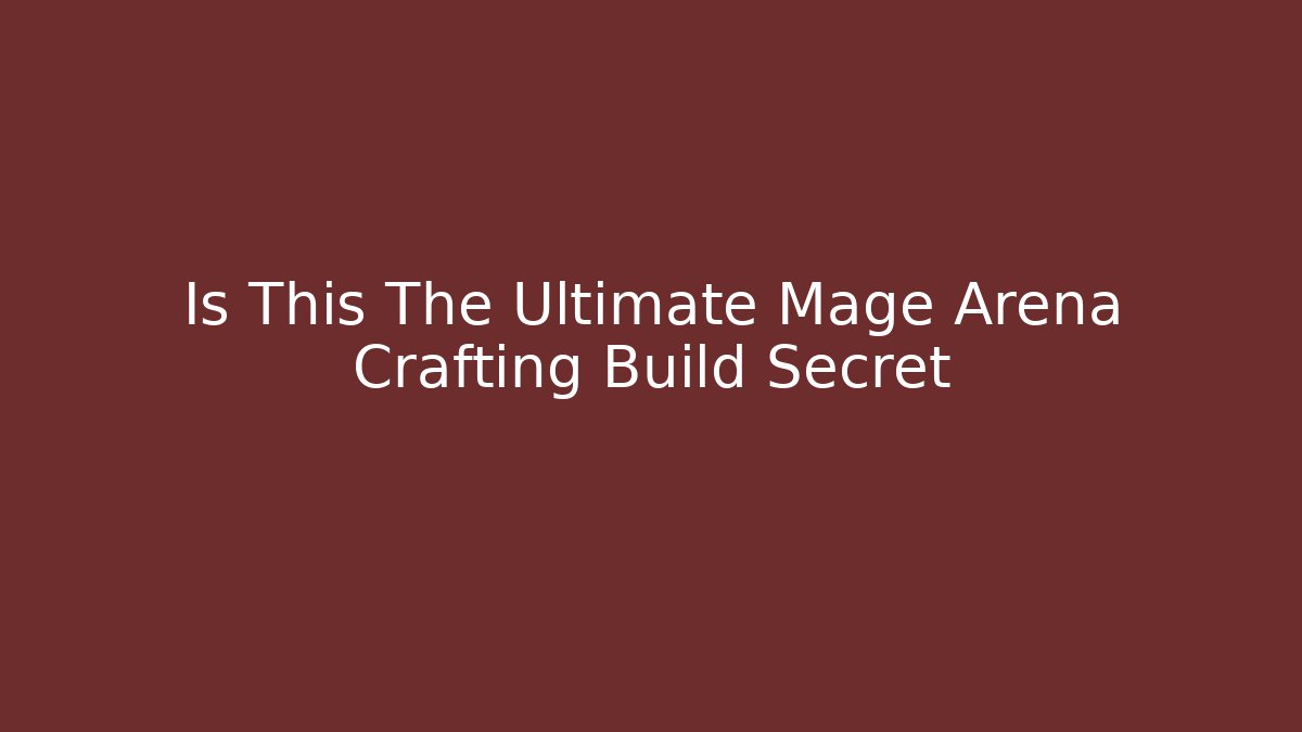 Is This The Ultimate Mage Arena Crafting Build Secret