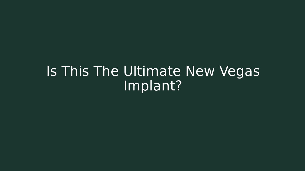 Is This The Ultimate New Vegas Implant?