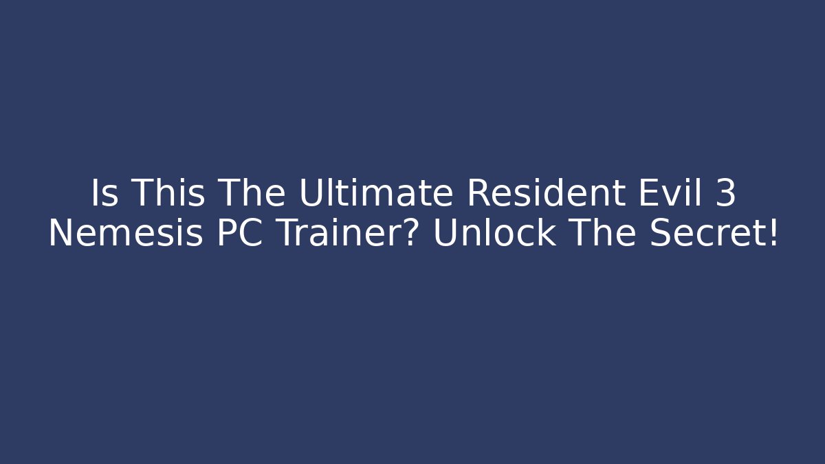 Is This The Ultimate Resident Evil 3 Nemesis PC Trainer? Unlock The Secret!