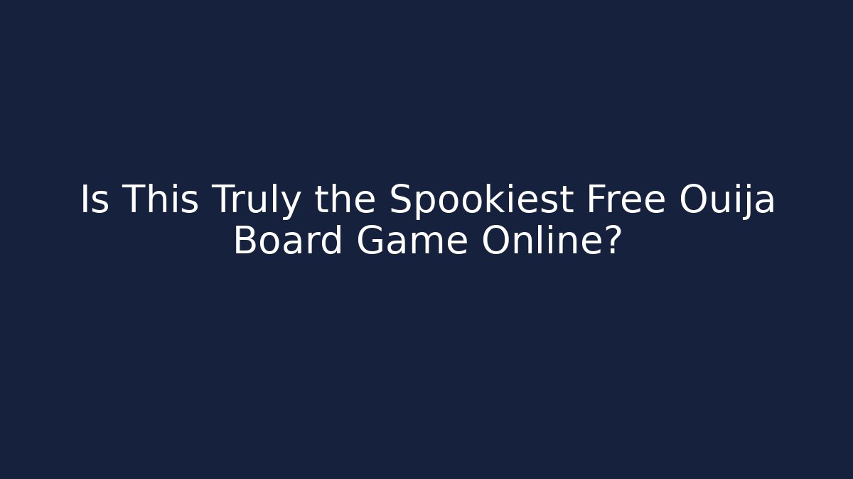 Is This Truly the Spookiest Free Ouija Board Game Online?