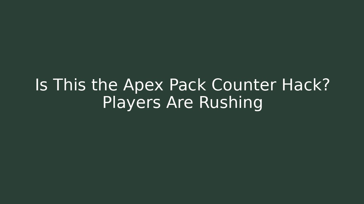 Is This the Apex Pack Counter Hack? Players Are Rushing - Sports History Weekly