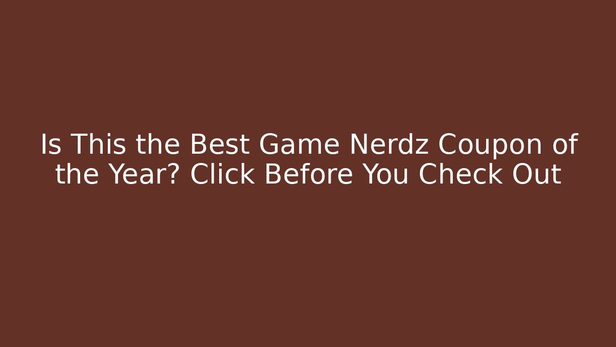 Is This the Best Game Nerdz Coupon of the Year? Click Before You Check Out
