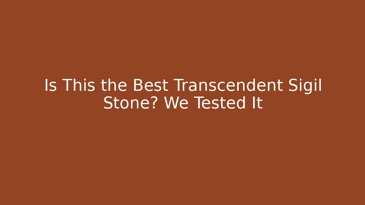 Is This the Best Transcendent Sigil Stone? We Tested It