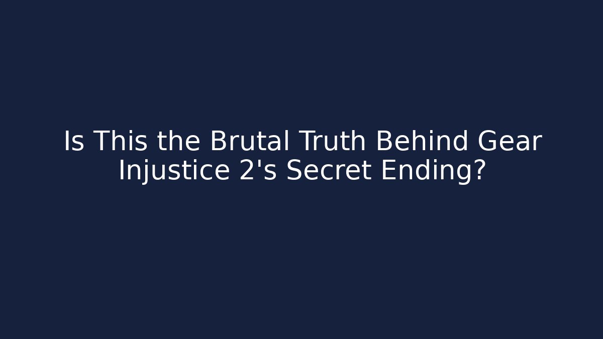 Is This the Brutal Truth Behind Gear Injustice 2’s Secret Ending?