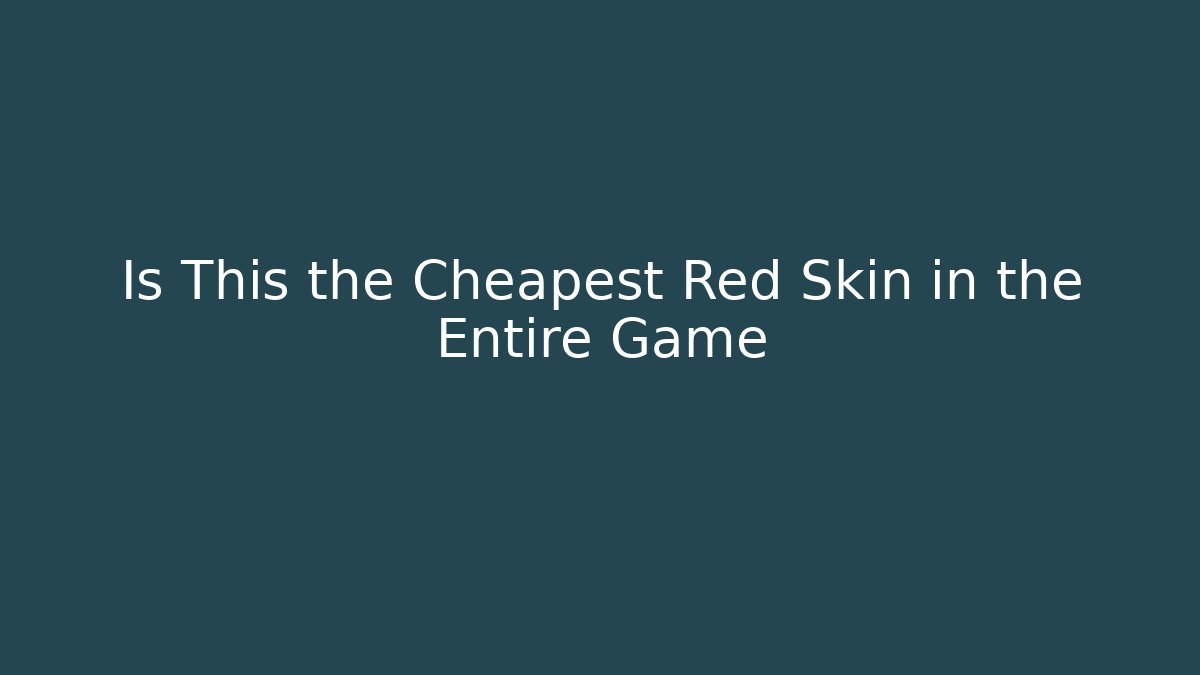 Is This the Cheapest Red Skin in the Entire Game