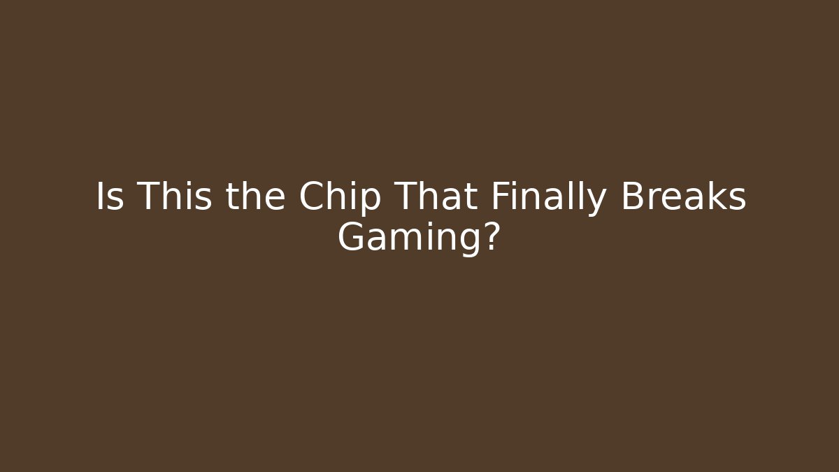 Is This the Chip That Finally Breaks Gaming? - Sports History Weekly