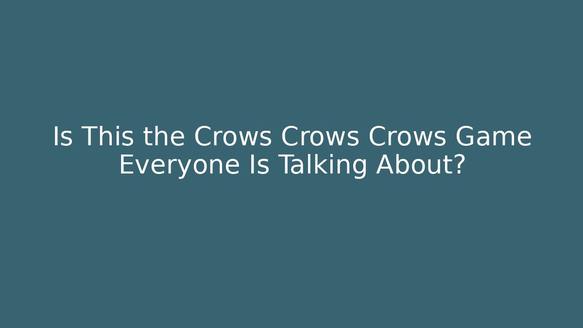 Is This the Crows Crows Crows Game Everyone Is Talking About?