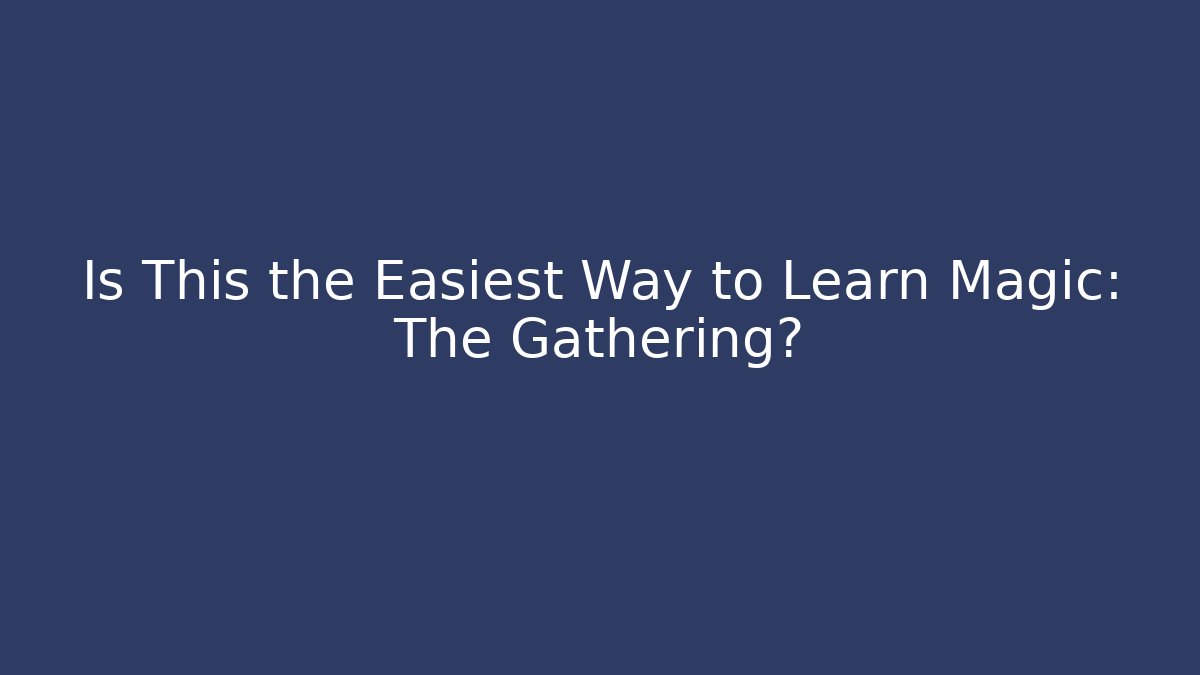 Is This the Easiest Way to Learn Magic: The Gathering?