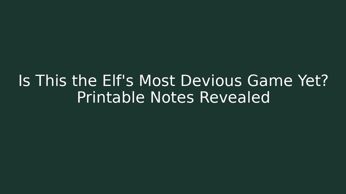 Is This the Elf’s Most Devious Game Yet? Printable Notes Revealed - Sports History Weekly