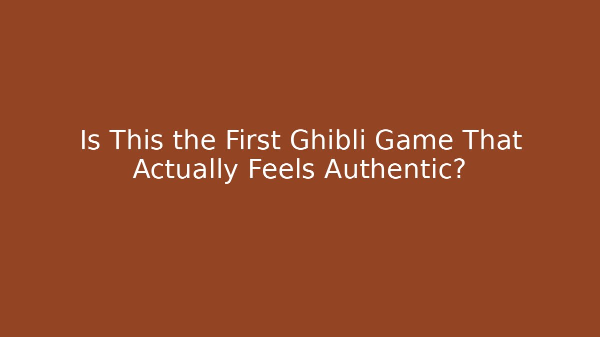 Is This the First Ghibli Game That Actually Feels Authentic?