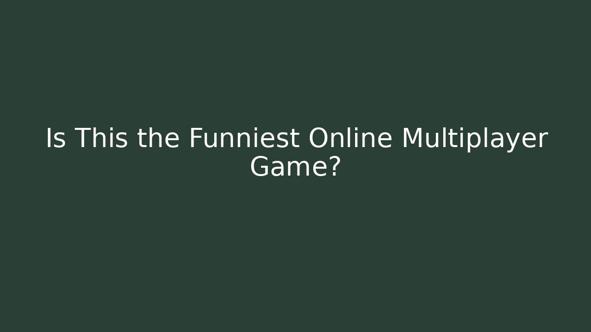 Is This the Funniest Online Multiplayer Game?