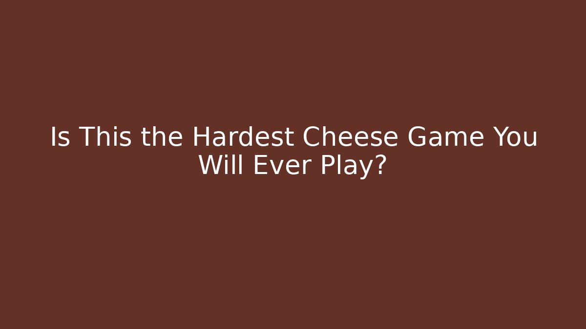 Is This the Hardest Cheese Game You Will Ever Play?