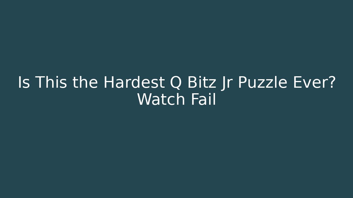 Is This the Hardest Q Bitz Jr Puzzle Ever? Watch Fail