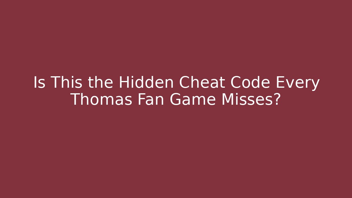 Is This the Hidden Cheat Code Every Thomas Fan Game Misses?