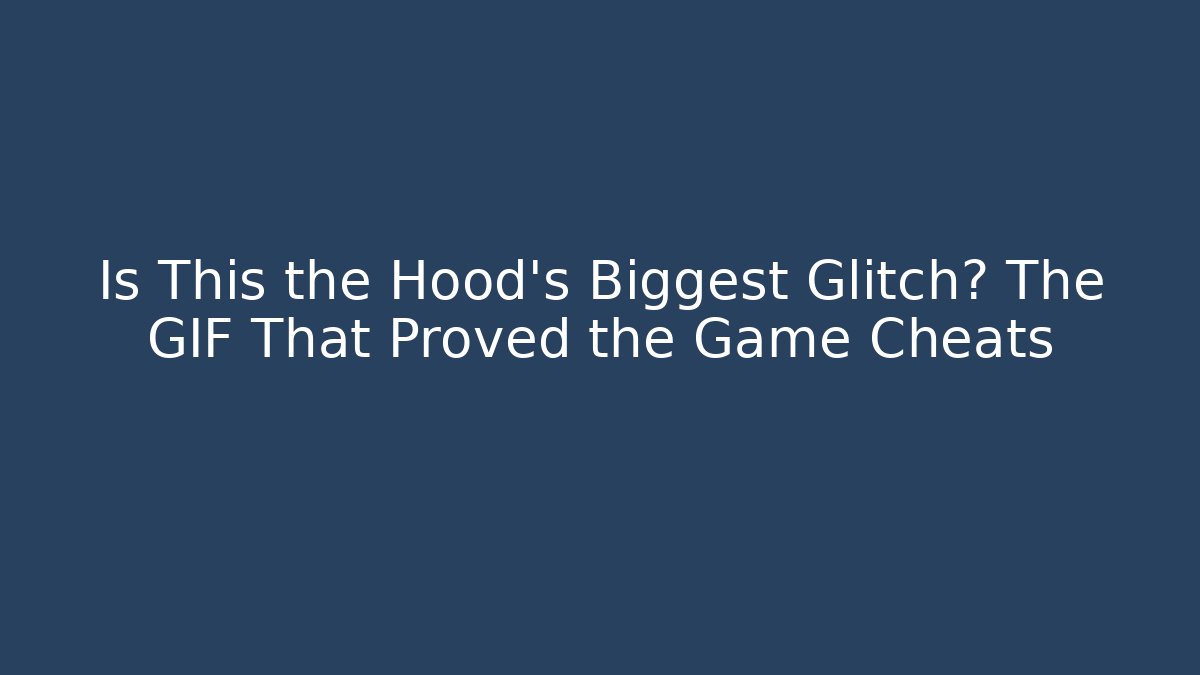 Is This the Hood's Biggest Glitch? The GIF That Proved the Game Cheats