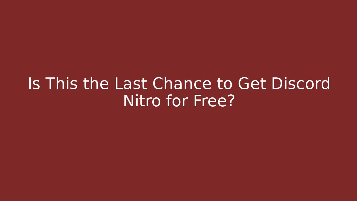 Is This the Last Chance to Get Discord Nitro for Free?
