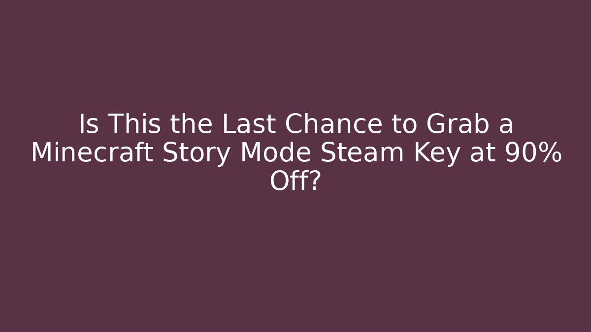 Is This the Last Chance to Grab a Minecraft Story Mode Steam Key at 90% Off?
