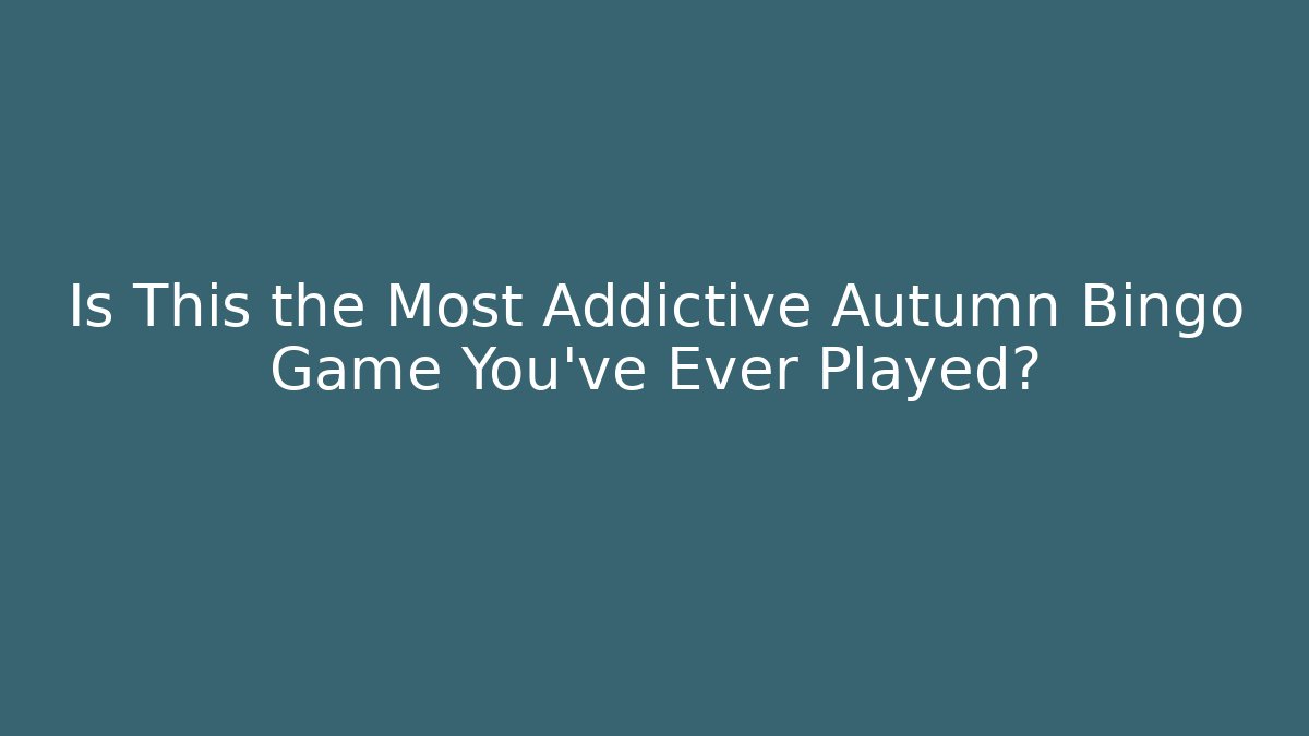Is This the Most Addictive Autumn Bingo Game You've Ever Played?