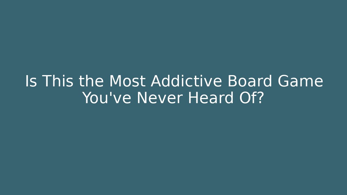 Is This the Most Addictive Board Game You’ve Never Heard Of?