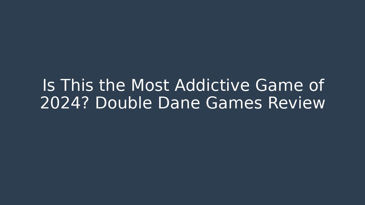 Is This the Most Addictive Game of 2024? Double Dane Games Review