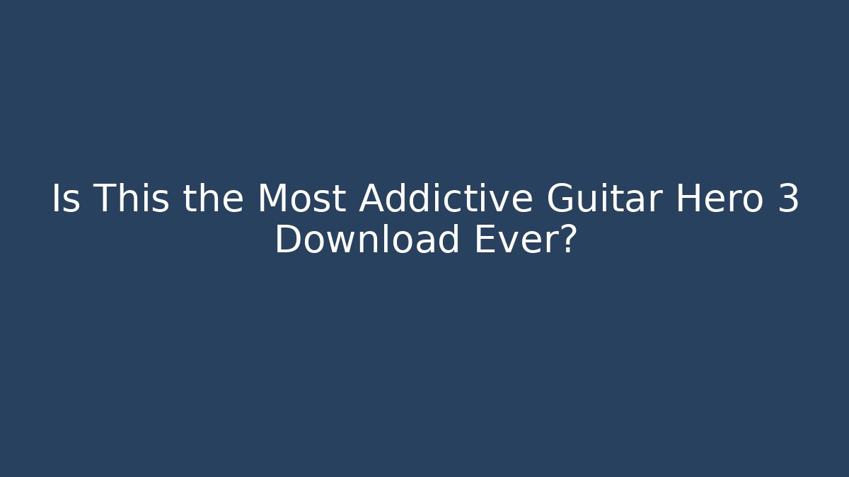 Is This the Most Addictive Guitar Hero 3 Download Ever? - Sports History Weekly