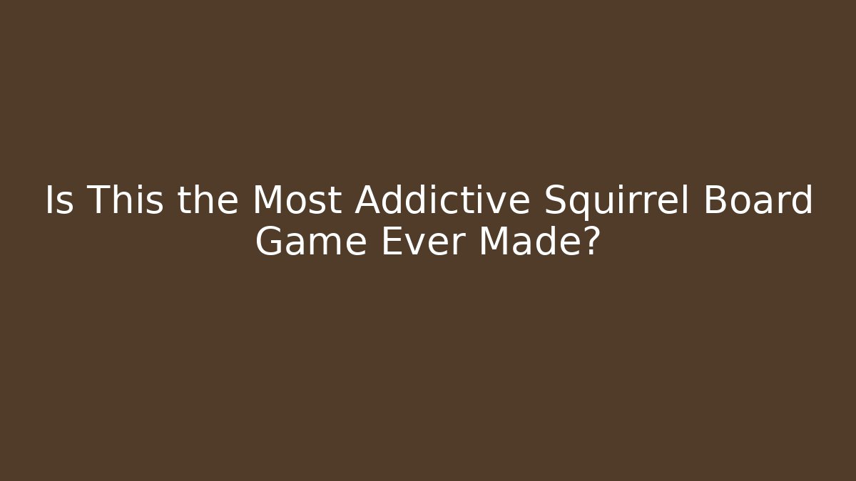 Is This the Most Addictive Squirrel Board Game Ever Made? - Sports History Weekly