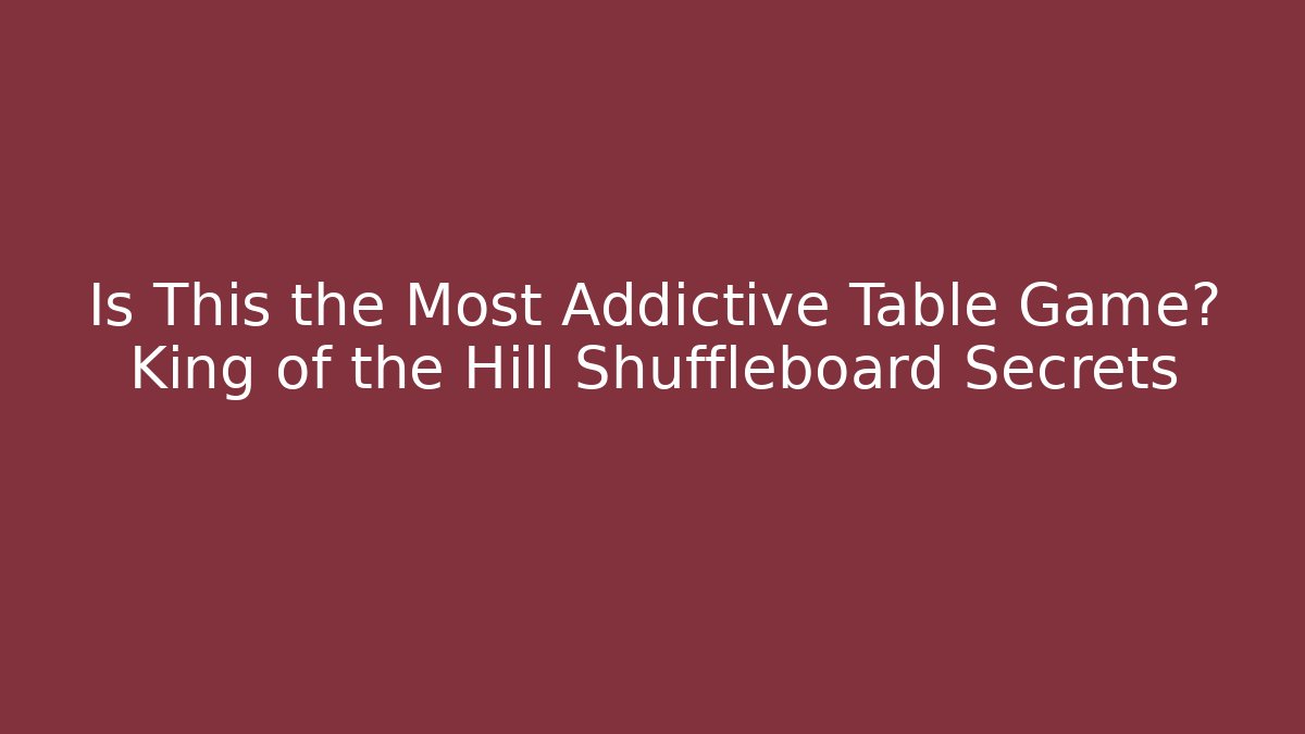 Is This the Most Addictive Table Game? King of the Hill Shuffleboard Secrets