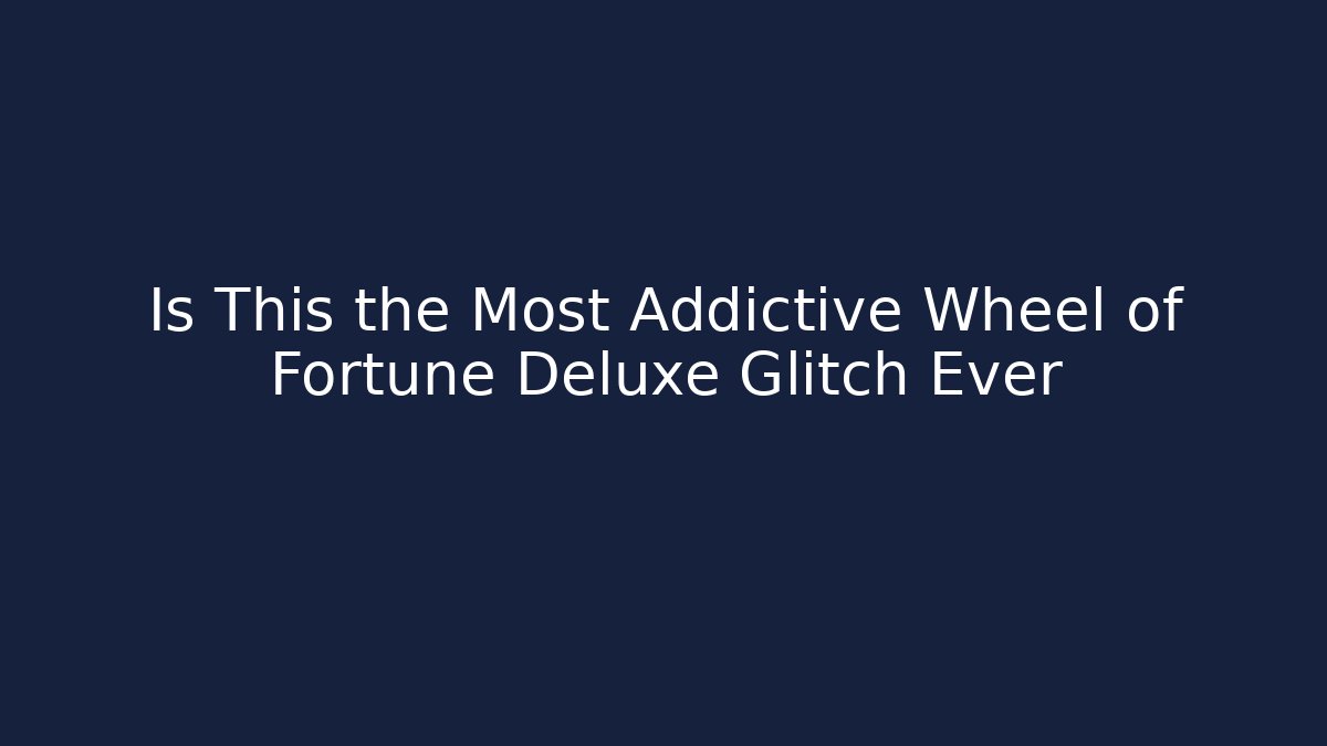 Is This the Most Addictive Wheel of Fortune Deluxe Glitch Ever
