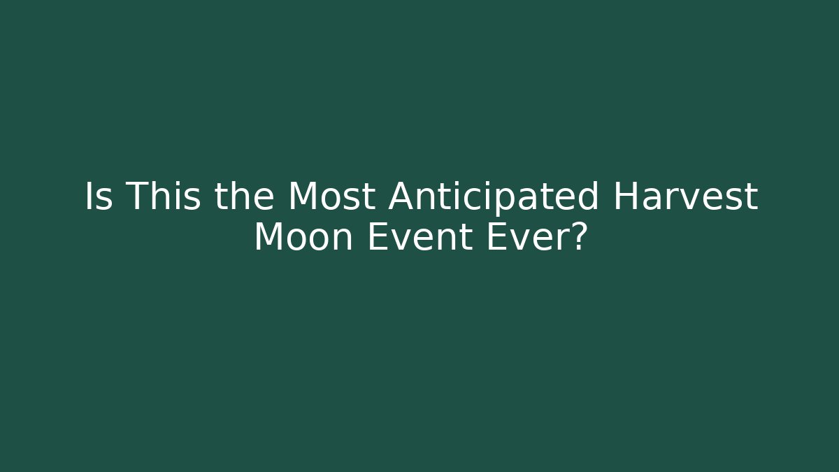 Is This the Most Anticipated Harvest Moon Event Ever? - Sports History Weekly
