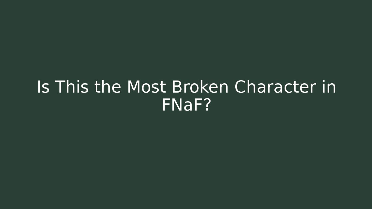 Is This the Most Broken Character in FNaF?
