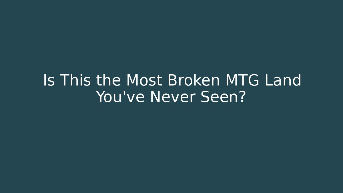 Is This the Most Broken MTG Land You've Never Seen?