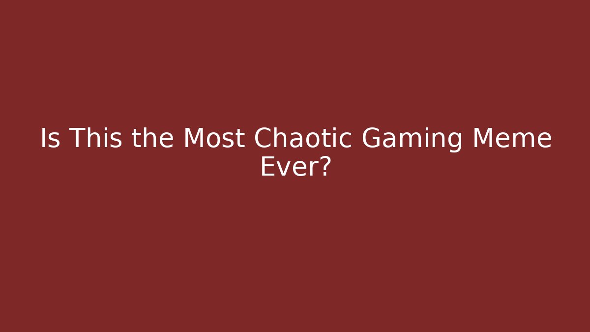 Is This the Most Chaotic Gaming Meme Ever?
