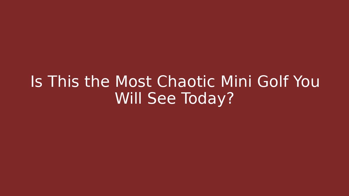 Is This the Most Chaotic Mini Golf You Will See Today? - Sports History Weekly