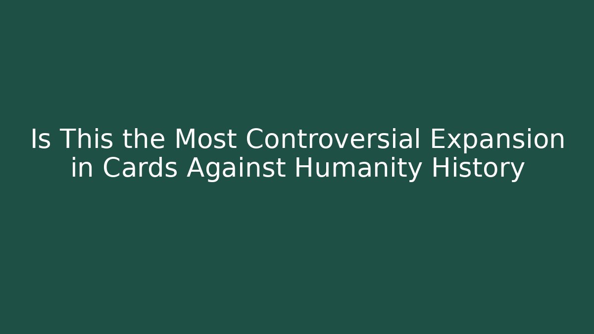 Is This the Most Controversial Expansion in Cards Against Humanity History