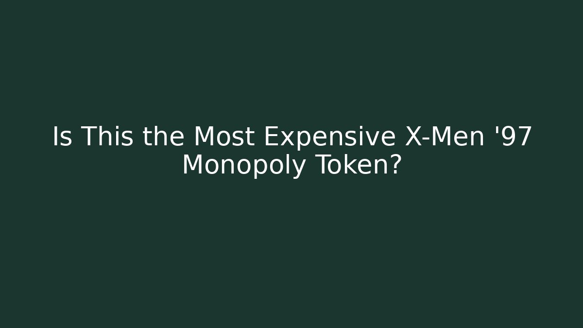 Is This the Most Expensive X-Men '97 Monopoly Token?