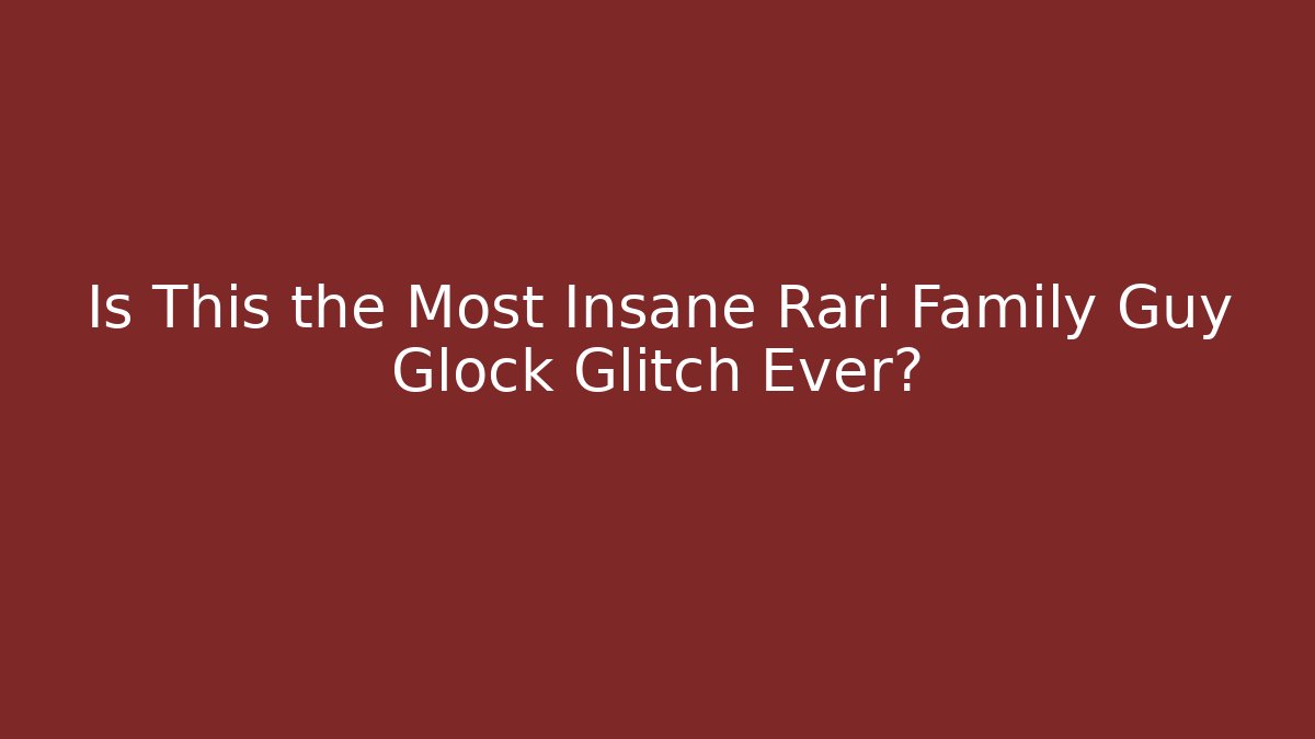 Is This the Most Insane Rari Family Guy Glock Glitch Ever?